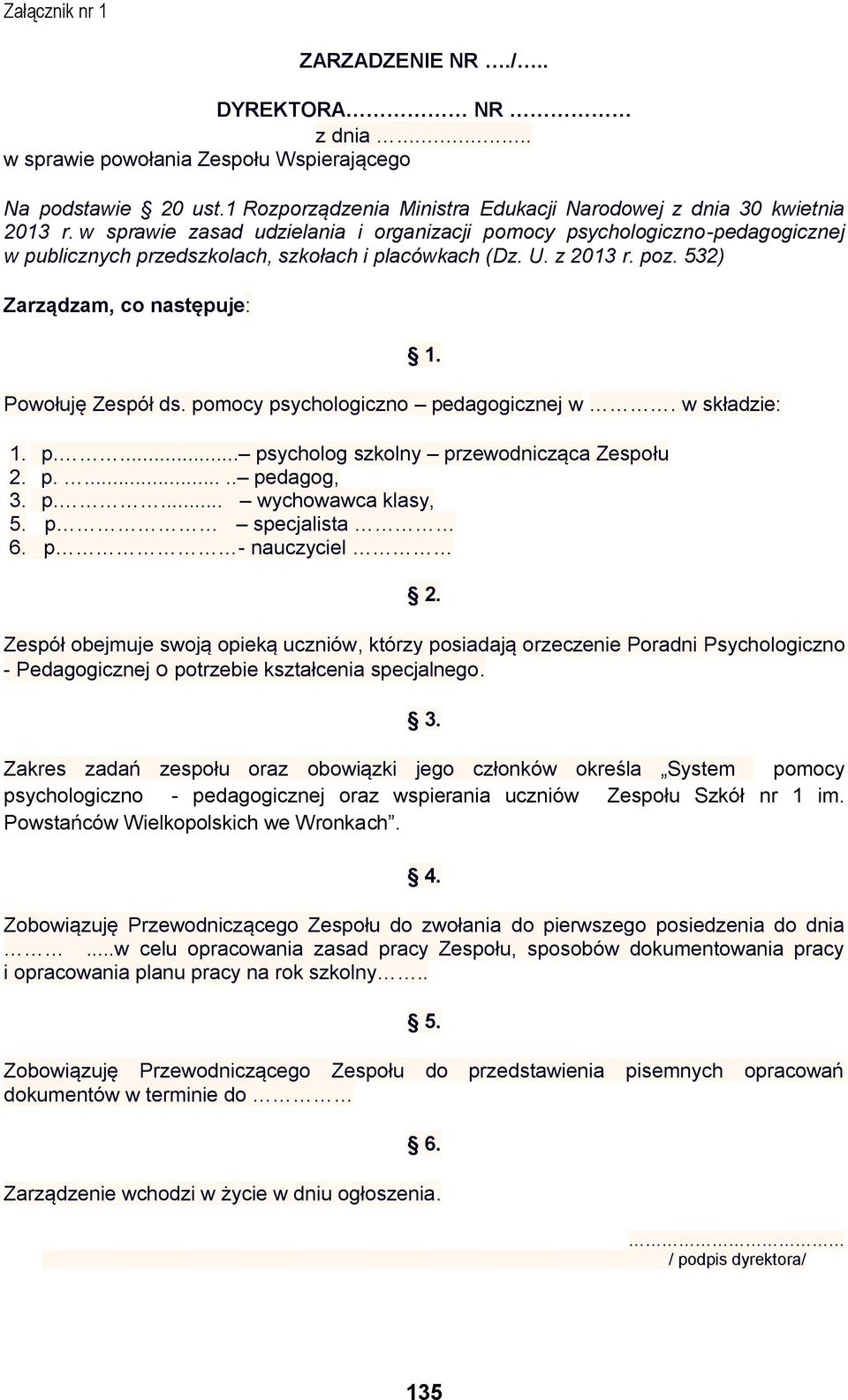 pomocy psychologiczno pedagogicznej w. w składzie: 1. 1. p.... psycholog szkolny przewodnicząca Zespołu 2. p...... pedagog, 3. p.... wychowawca klasy, 5. p specjalista 6. p - nauczyciel 2.