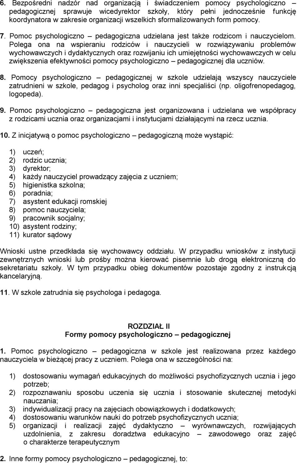 Polega ona na wspieraniu rodziców i nauczycieli w rozwiązywaniu problemów wychowawczych i dydaktycznych oraz rozwijaniu ich umiejętności wychowawczych w celu zwiększenia efektywności pomocy