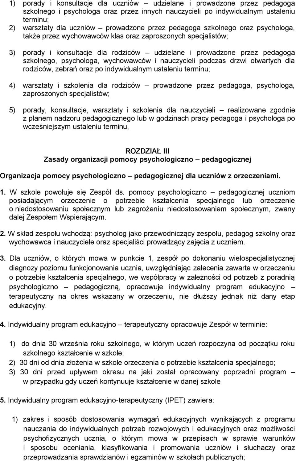 psychologa, wychowawców i nauczycieli podczas drzwi otwartych dla rodziców, zebrań oraz po indywidualnym ustaleniu terminu; 4) warsztaty i szkolenia dla rodziców prowadzone przez pedagoga,