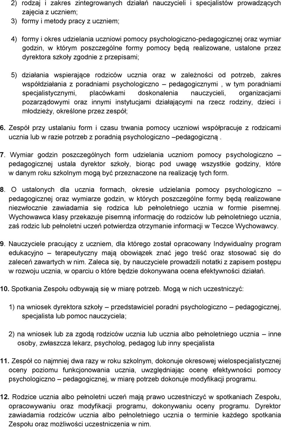 oraz w zależności od potrzeb, zakres współdziałania z poradniami psychologiczno pedagogicznymi, w tym poradniami specjalistycznymi, placówkami doskonalenia nauczycieli, organizacjami pozarządowymi