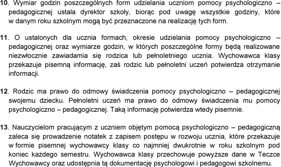 O ustalonych dla ucznia formach, okresie udzielania pomocy psychologiczno pedagogicznej oraz wymiarze godzin, w których poszczególne formy będą realizowane niezwłocznie zawiadamia się rodzica lub