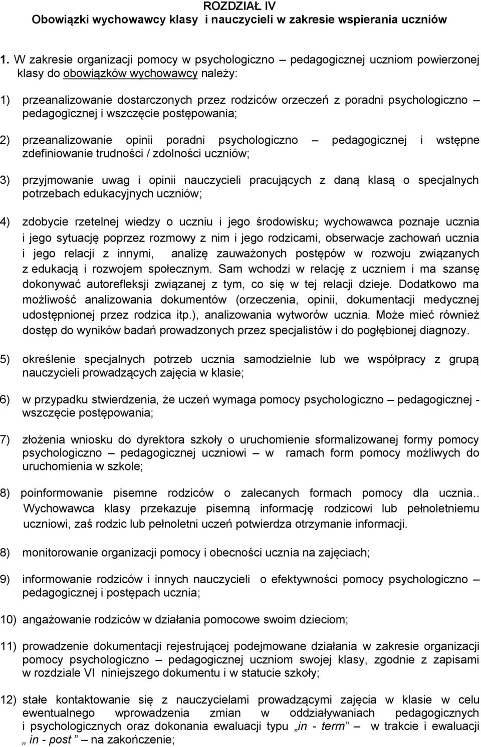 psychologiczno pedagogicznej i wszczęcie postępowania; 2) przeanalizowanie opinii poradni psychologiczno pedagogicznej i wstępne zdefiniowanie trudności / zdolności uczniów; 3) przyjmowanie uwag i