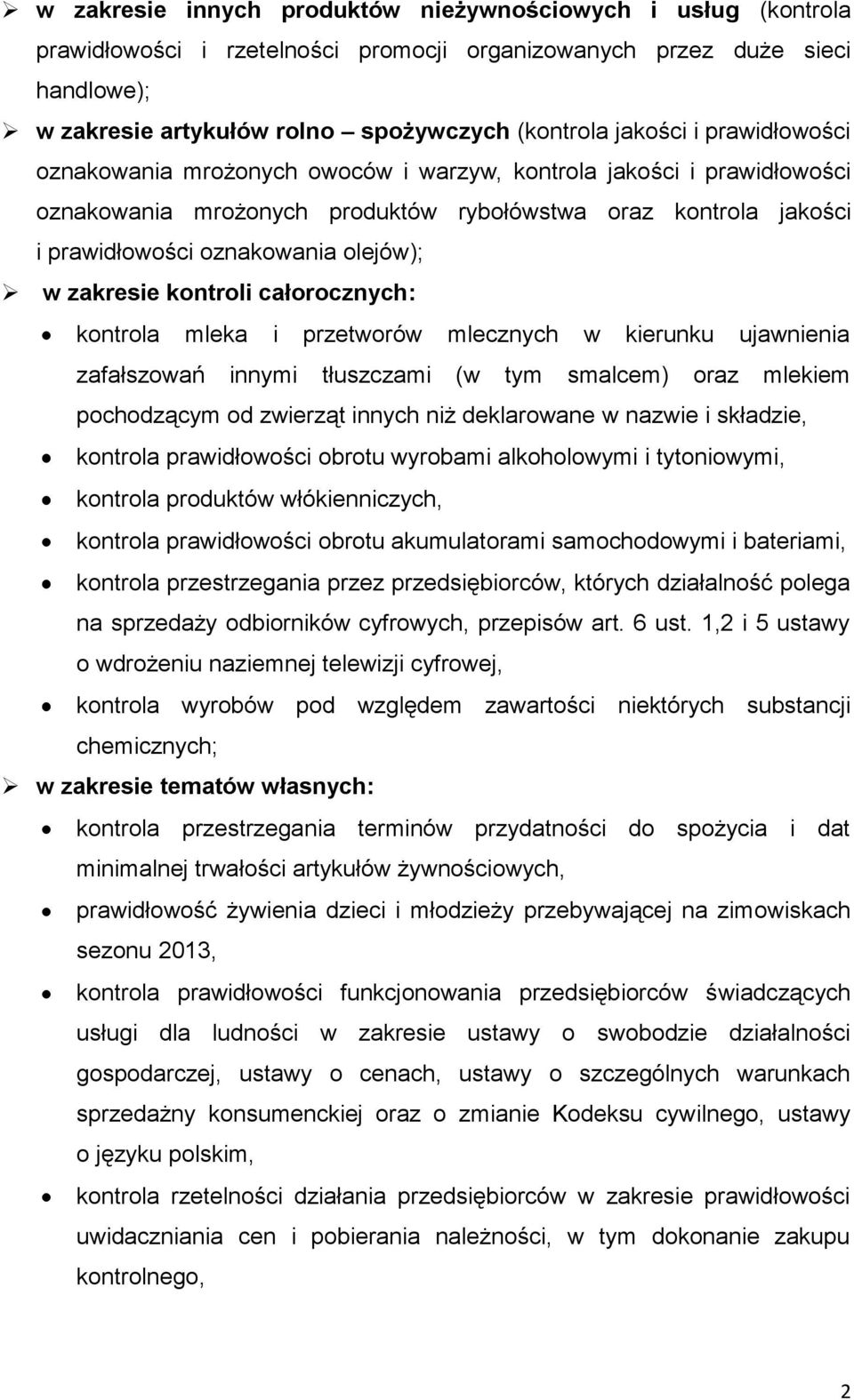 zakresie kontroli całorocznych: kontrola mleka i przetworów mlecznych w kierunku ujawnienia zafałszowań innymi tłuszczami (w tym smalcem) oraz mlekiem pochodzącym od zwierząt innych niż deklarowane w