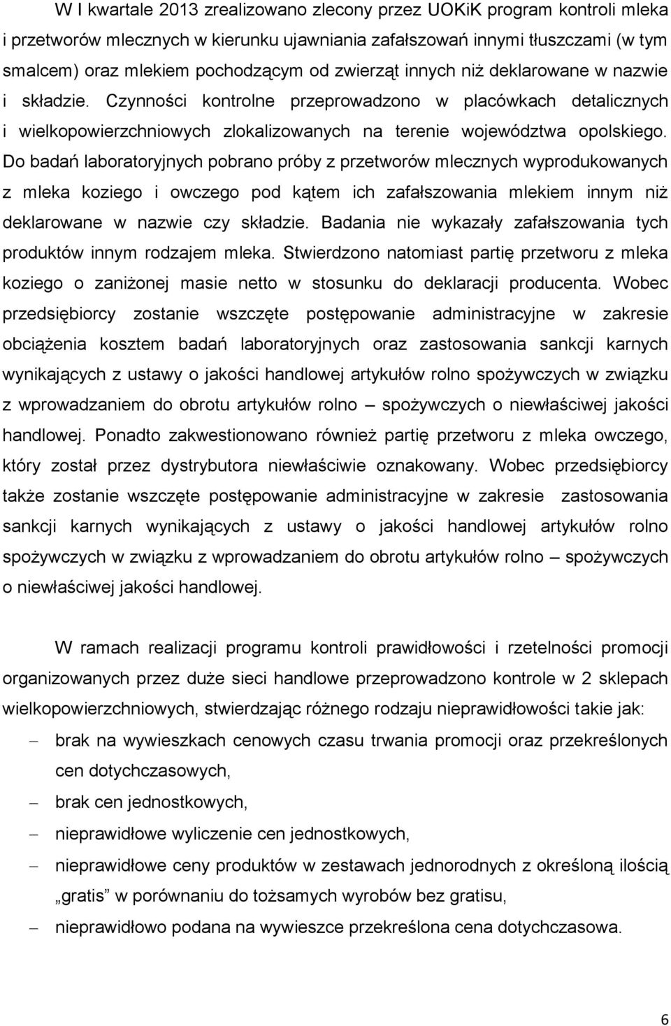 Do badań laboratoryjnych pobrano próby z przetworów mlecznych wyprodukowanych z mleka koziego i owczego pod kątem ich zafałszowania mlekiem innym niż deklarowane w nazwie czy składzie.