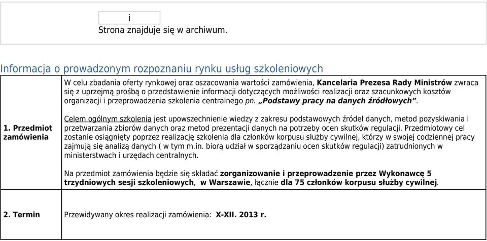 przedstawienie informacji dotyczących możliwości realizacji oraz szacunkowych kosztów organizacji i przeprowadzenia szkolenia centralnego pn. Podstawy pracy na danych źródłowych. 1.