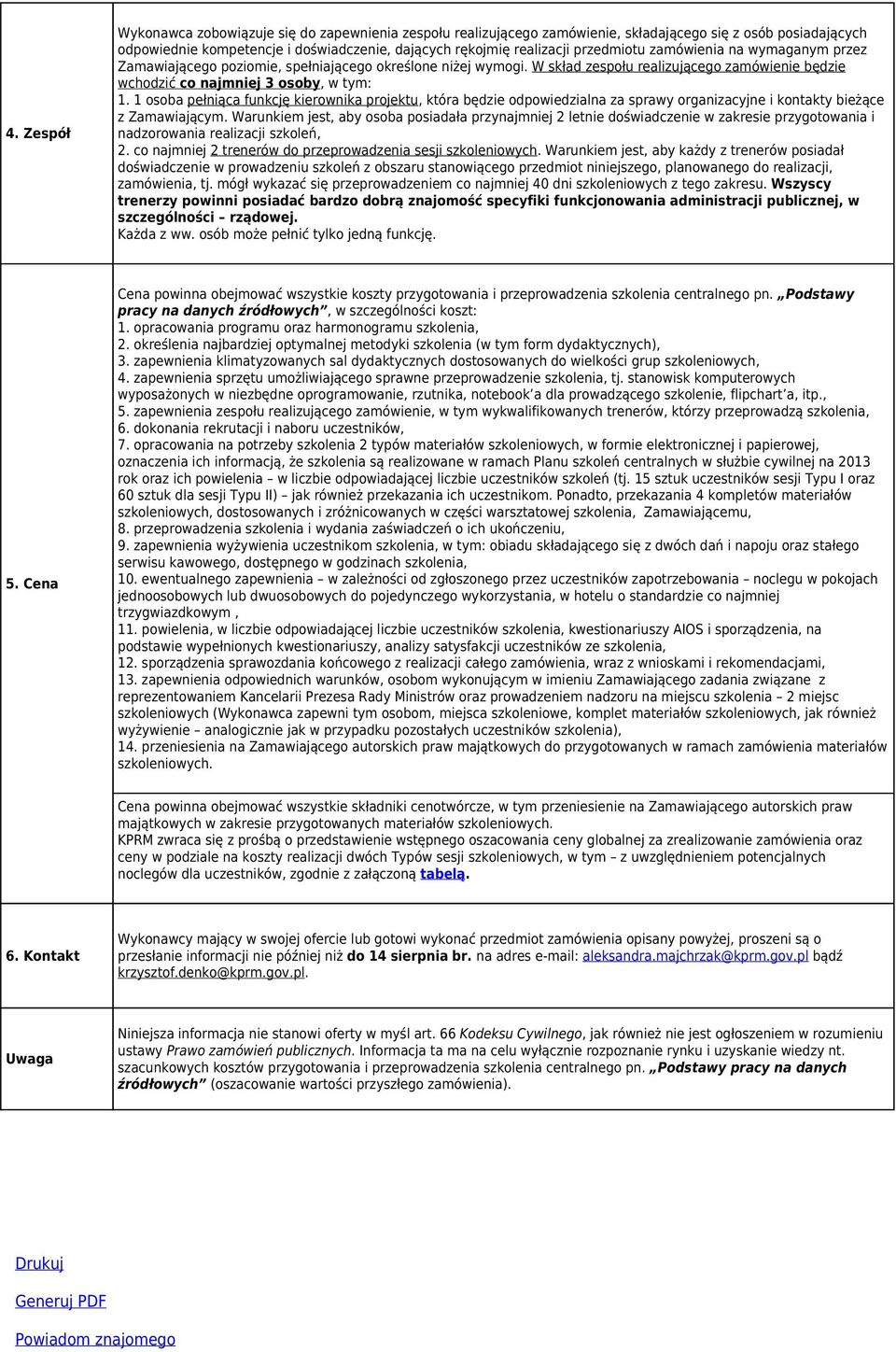 1 osoba pełniąca funkcję kierownika projektu, która będzie odpowiedzialna za sprawy organizacyjne i kontakty bieżące z Zamawiającym.