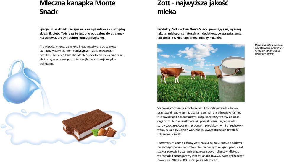 Produkty Zott w tym Monte Snack, powstają z najwyższej jakości mleka oraz naturalnych dodatków, co sprawia, że są tak chętnie wybierane przez miliony Polaków.