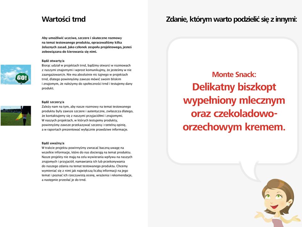 Bądź otwarty/a Biorąc udział w projektach trnd, bądźmy otwarci w rozmowach z naszymi znajomymi i wprost komunikujmy, że jesteśmy w nie zaangażowani/e.