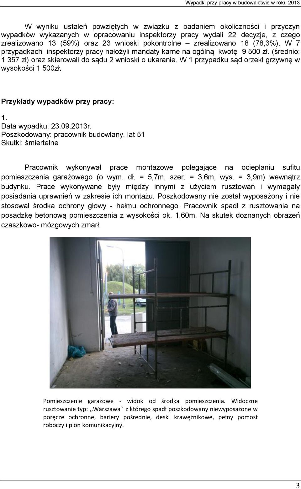 W 1 przypadku sąd orzekł grzywnę w wysokości 1 500zł. Przykłady wypadków przy pracy: 1. Data wypadku: 23.09.2013r.