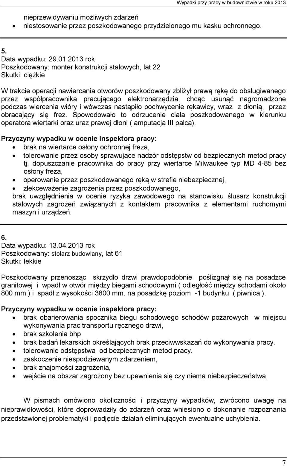 elektronarzędzia, chcąc usunąć nagromadzone podczas wiercenia wióry i wówczas nastąpiło pochwycenie rękawicy, wraz z dłonią, przez obracający się frez.