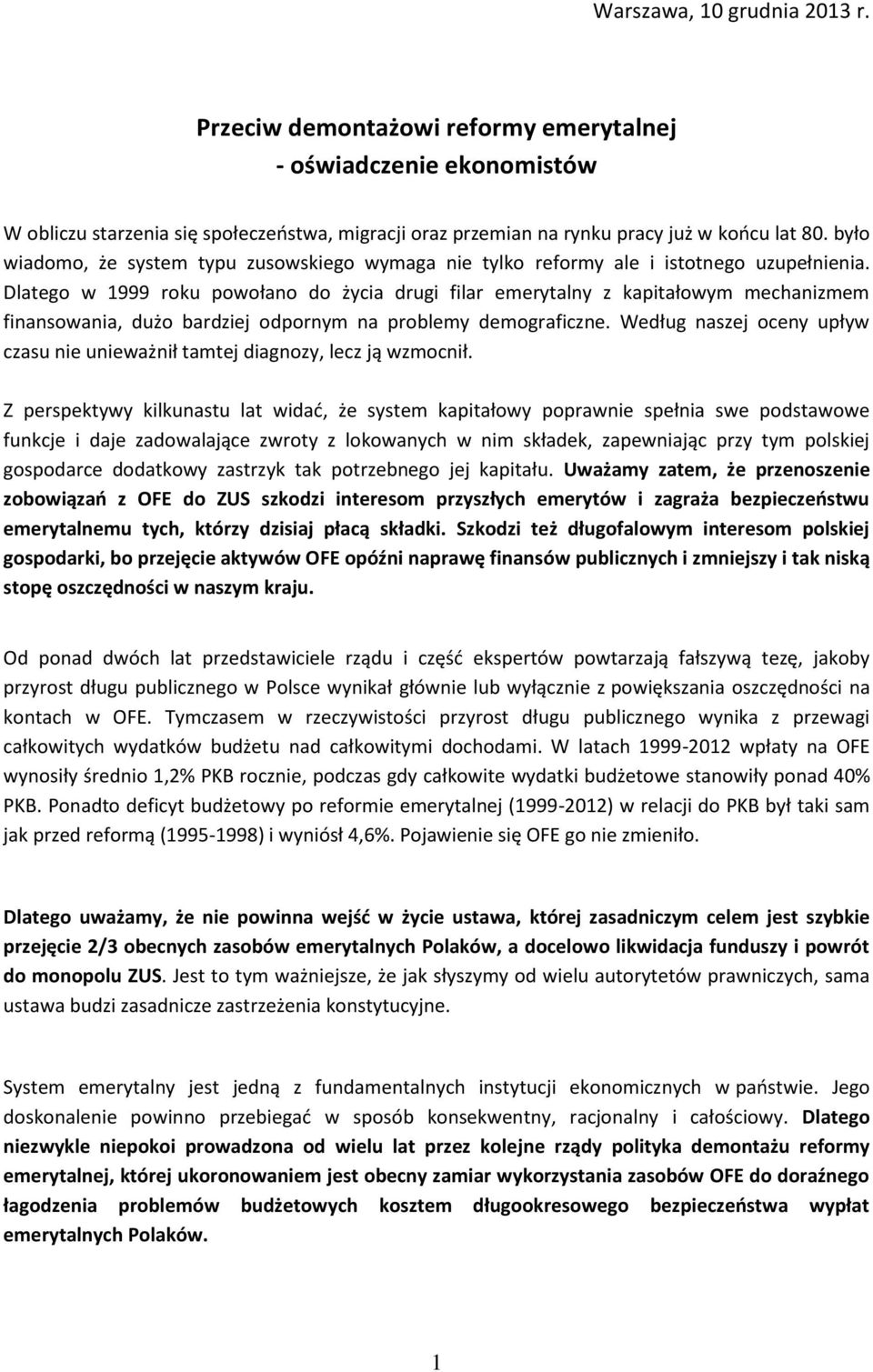 Dlatego w 1999 roku powołano do życia drugi filar emerytalny z kapitałowym mechanizmem finansowania, dużo bardziej odpornym na problemy demograficzne.