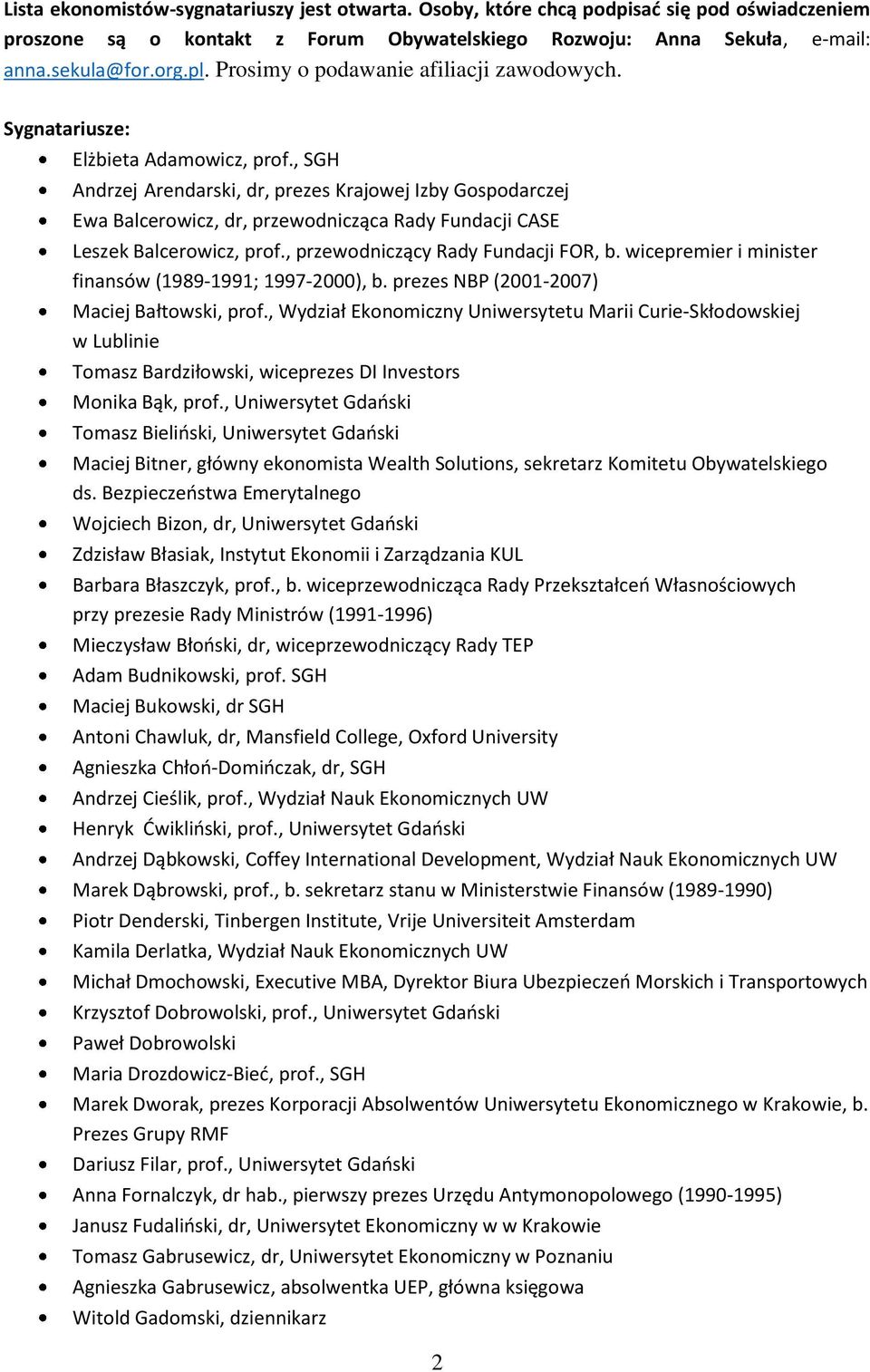 , SGH Andrzej Arendarski, dr, prezes Krajowej Izby Gospodarczej Ewa Balcerowicz, dr, przewodnicząca Rady Fundacji CASE Leszek Balcerowicz, prof., przewodniczący Rady Fundacji FOR, b.