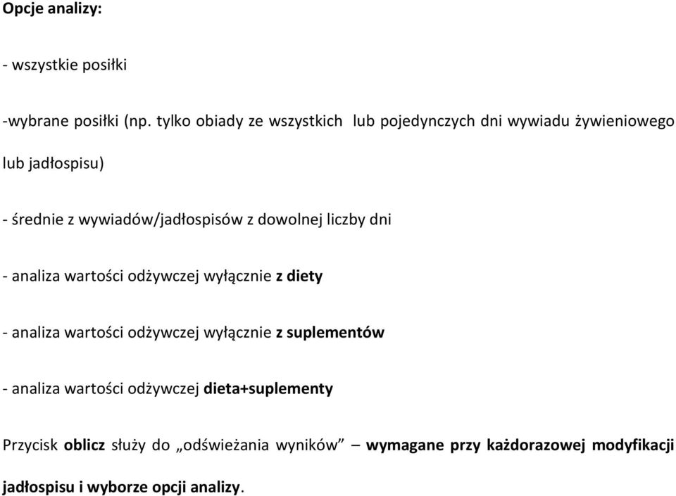 wywiadów/jadłospisów z dowolnej liczby dni - analiza wartości odżywczej wyłącznie z diety - analiza wartości