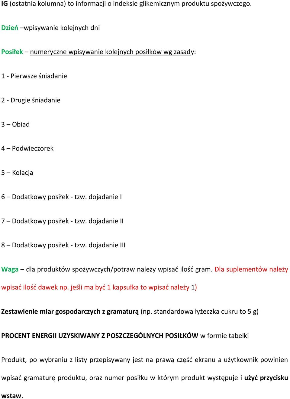 dojadanie I 7 Dodatkowy posiłek - tzw. dojadanie II 8 Dodatkowy posiłek - tzw. dojadanie III Waga dla produktów spożywczych/potraw należy wpisać ilość gram.