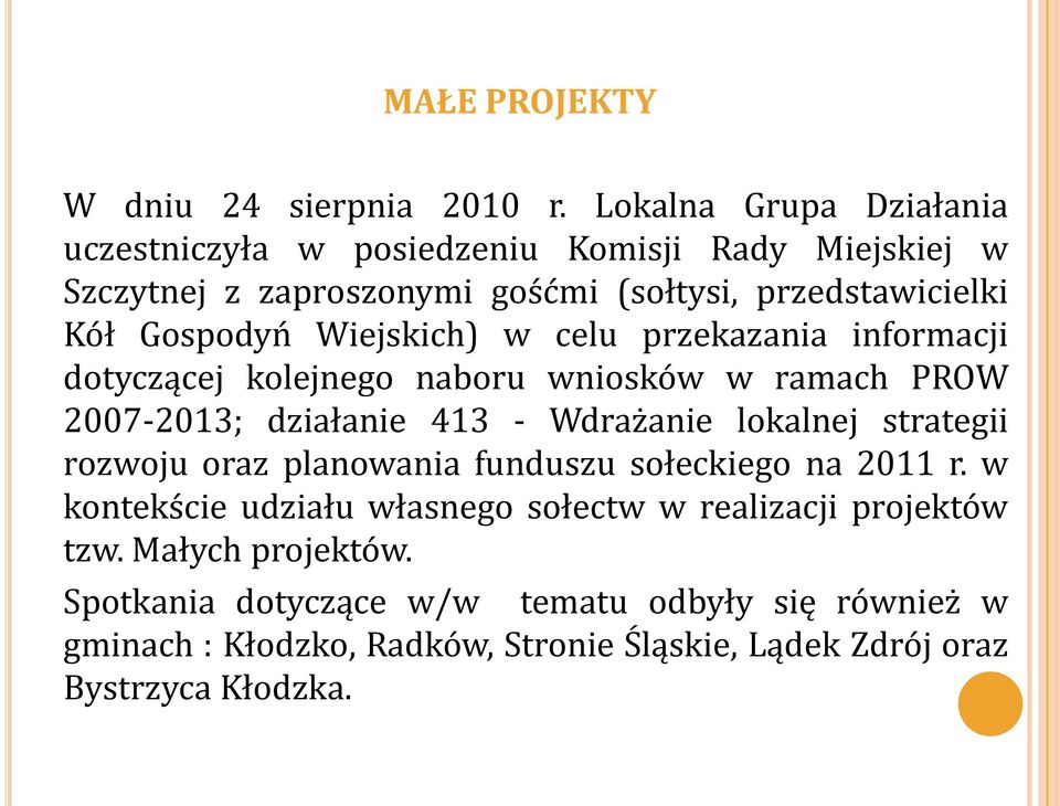 Wiejskich) w celu przekazania informacji dotyczącej kolejnego naboru wniosków w ramach PROW 2007-2013; działanie 413 - Wdrażanie lokalnej strategii
