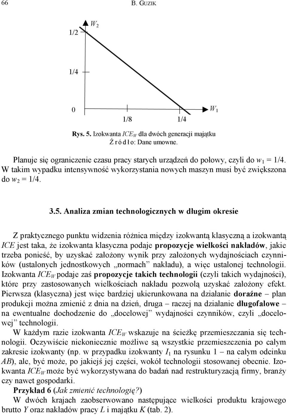 Analiza zmian technologicznych w długim okresie Z praktycznego punktu widzenia różnica między izokwantą klasyczną a izokwantą ICE jest taka, że izokwanta klasyczna podaje propozycje wielkości