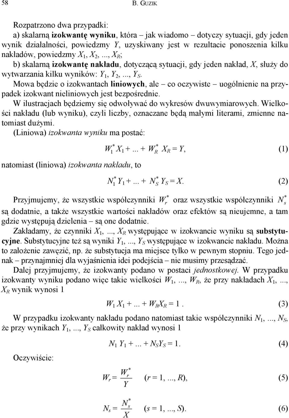 Mowa będzie o izokwantach liniowych, ale co oczywiste uogólnienie na przypadek izokwant nieliniowych jest bezpośrednie. W ilustracjach będziemy się odwoływać do wykresów dwuwymiarowych.