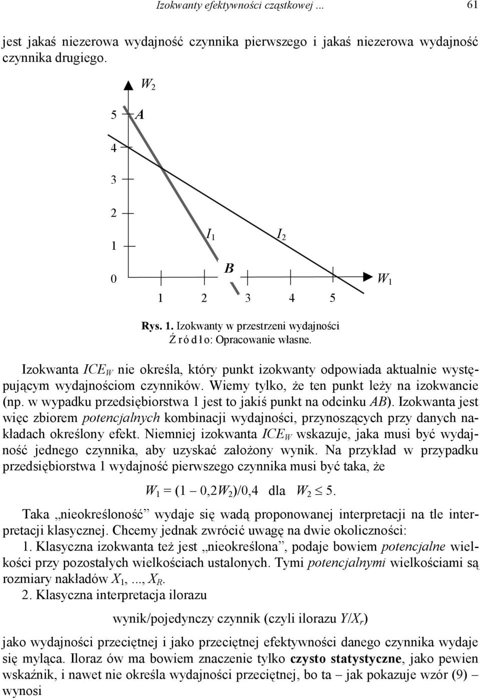 W 1 Izokwanta ICE W nie określa, który punkt izokwanty odpowiada aktualnie występującym wydajnościom czynników. Wiemy tylko, że ten punkt leży na izokwancie (np.