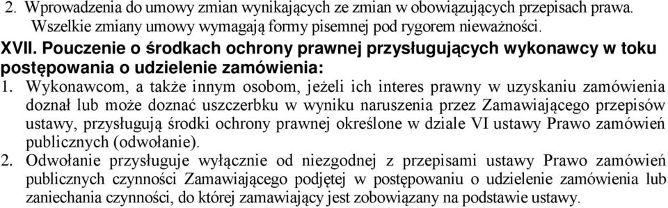 Wykonawcom, a także innym osobom, jeżeli ich interes prawny w uzyskaniu zamówienia doznał lub może doznać uszczerbku w wyniku naruszenia przez Zamawiającego przepisów ustawy, przysługują środki