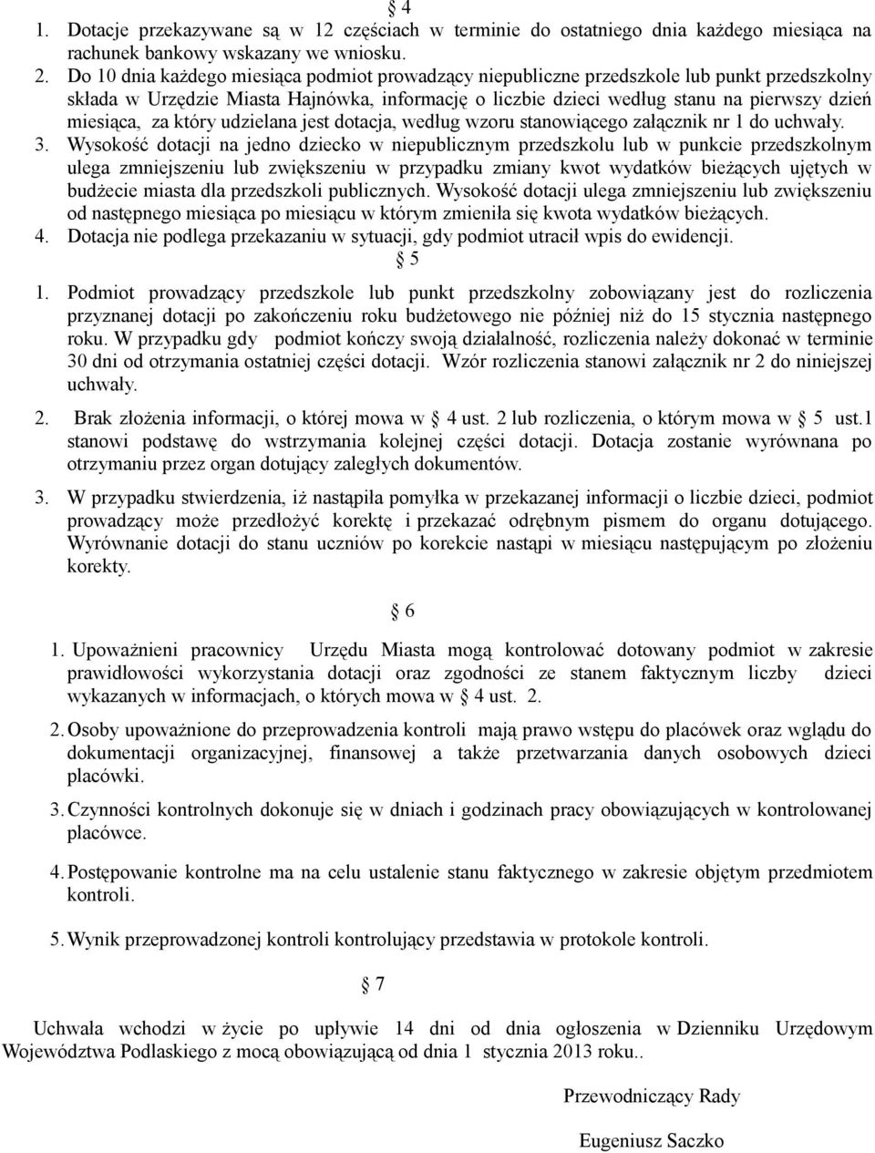 za który udzielana jest dotacja, według wzoru stanowiącego załącznik nr 1 do uchwały. 3.