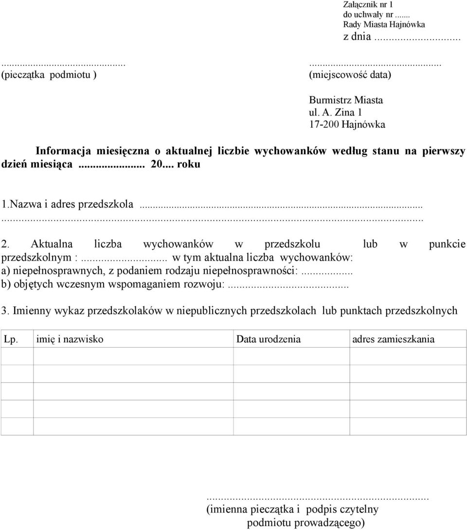 ... roku 1.Nazwa i adres przedszkola...... 2. Aktualna liczba wychowanków w przedszkolu lub w punkcie przedszkolnym :.