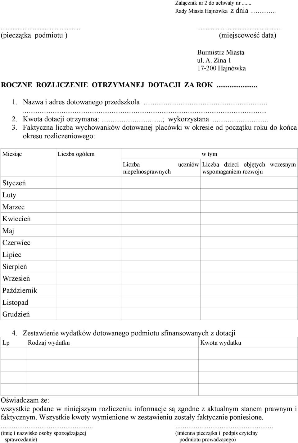 Faktyczna liczba wychowanków dotowanej placówki w okresie od początku roku do końca okresu rozliczeniowego: Miesiąc Liczba ogółem w tym Styczeń Luty Marzec Kwiecień Maj Czerwiec Lipiec Sierpień