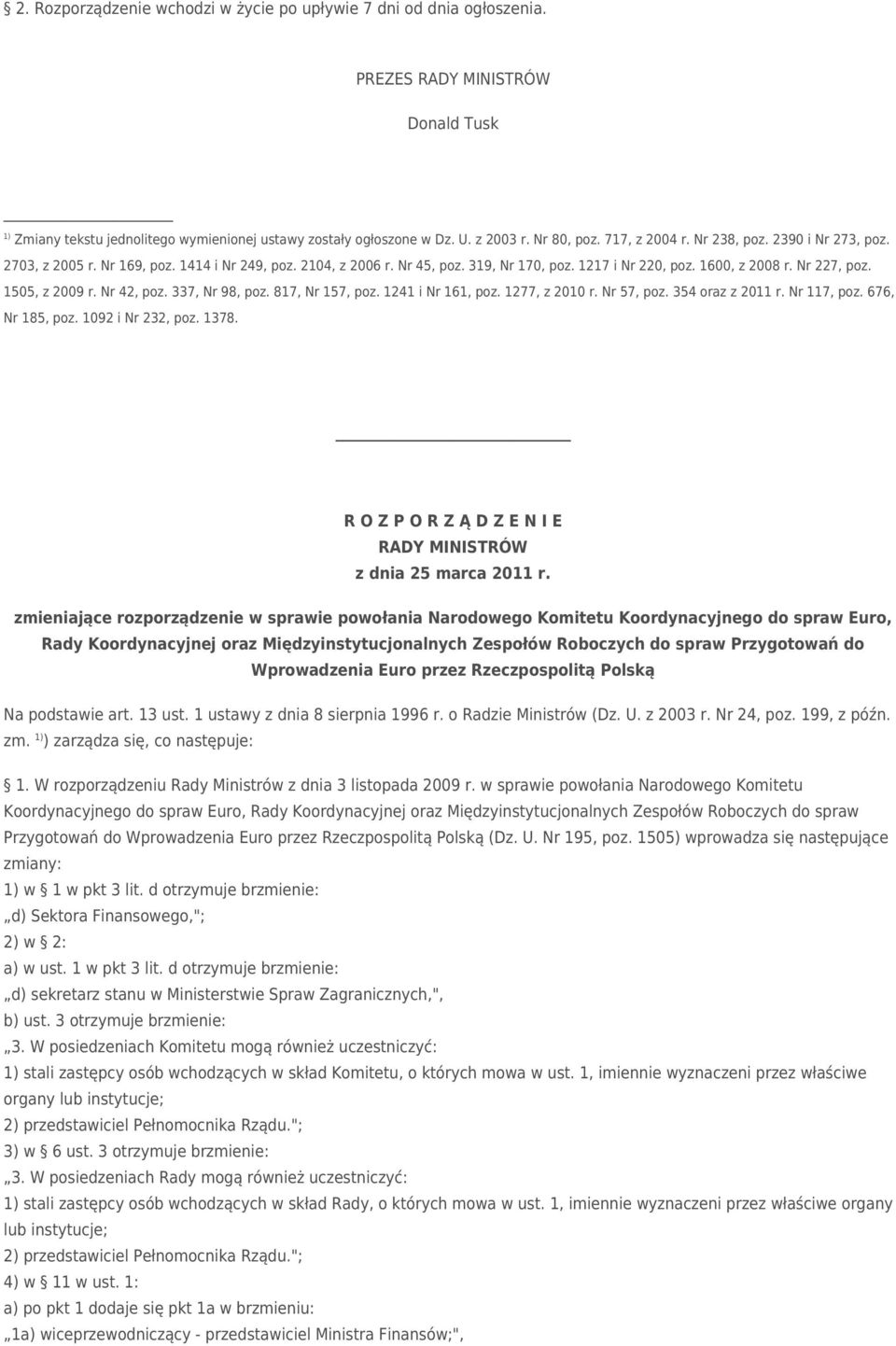 Nr 227, poz. 1505, z 2009 r. Nr 42, poz. 337, Nr 98, poz. 817, Nr 157, poz. 1241 i Nr 161, poz. 1277, z 2010 r. Nr 57, poz. 354 oraz z 2011 r. Nr 117, poz. 676, Nr 185, poz. 1092 i Nr 232, poz. 1378.