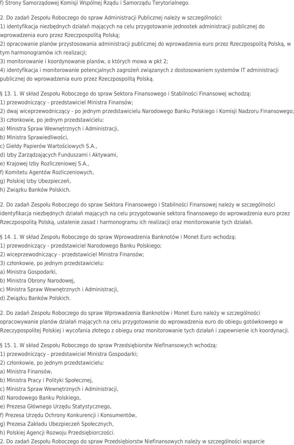 wprowadzenia euro przez Rzeczpospolitą Polską; 2) opracowanie planów przystosowania administracji publicznej do wprowadzenia euro przez Rzeczpospolitą Polską, w tym harmonogramów ich realizacji; 3)