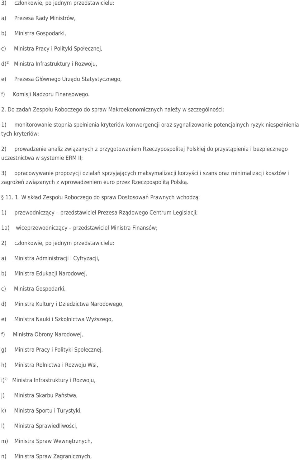 Do zadań Zespołu Roboczego do spraw Makroekonomicznych należy w szczególności: 1) monitorowanie stopnia spełnienia kryteriów konwergencji oraz sygnalizowanie potencjalnych ryzyk niespełnienia tych