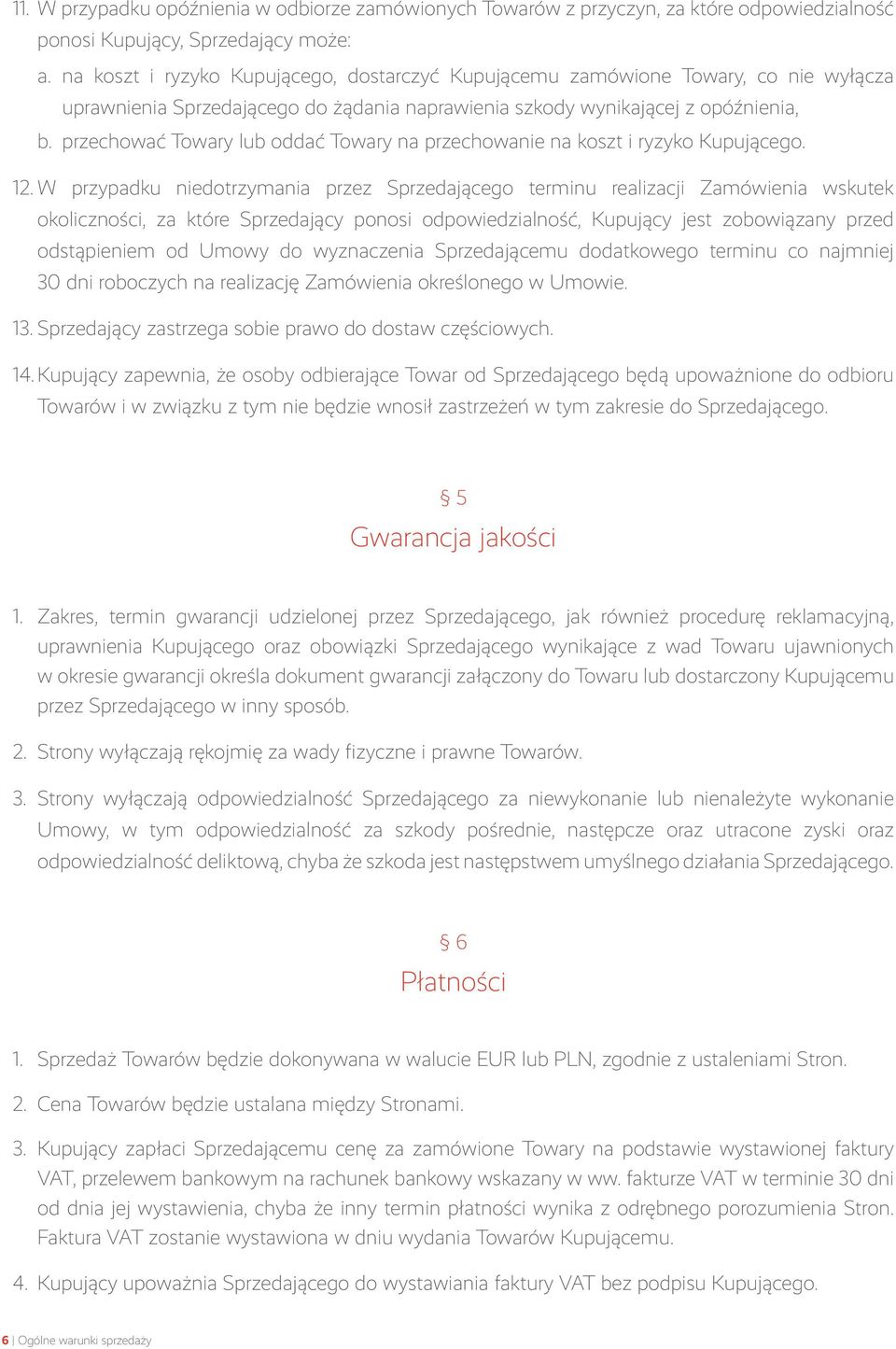 przechować Towary lub oddać Towary na przechowanie na koszt i ryzyko Kupującego. 12.