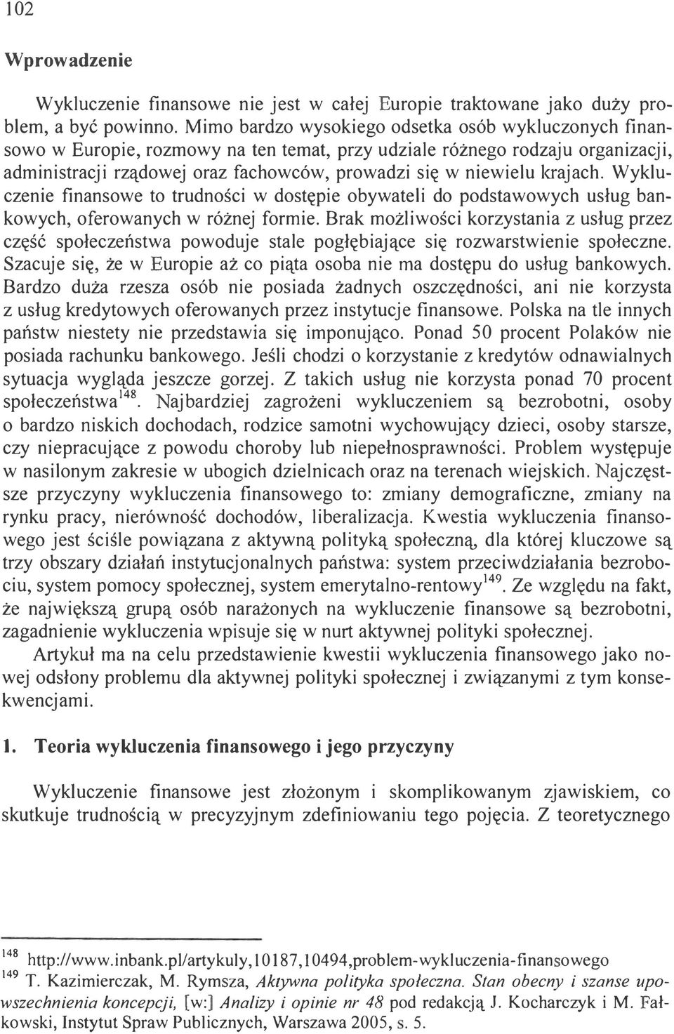 laajach. Wykluczenie finansowe to trudności w dostępie obywateli do podstawowych usług bankowych, oferowanych w różnej formie.