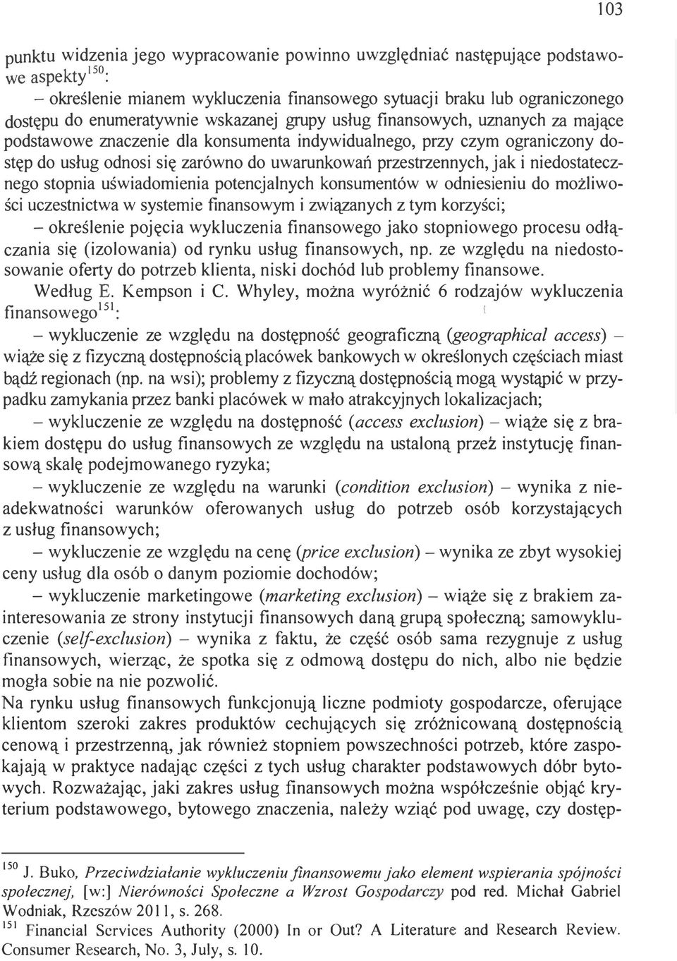 przestrzennych, jak i niedostatecznego stopnia uświadomienia potencjalnych konsumentów w odniesieniu do możliwości uczestnictwa w systemie finansowym i związanych z tym korzyści; - określenie pojęcia