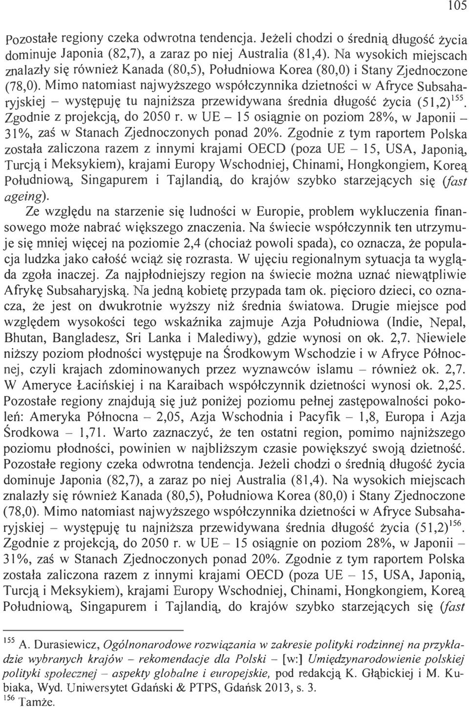 Mimo natomiast najwyższego współczynnika dzietności w Afryce Subsaharyjskiej - występuję tu najniższa przewidywana średnia długość życia (51,2) 155 Zgodnie z projekcją, do 2050 r.