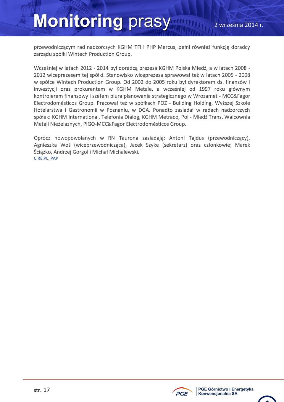 Stanowisko wiceprezesa sprawował też w latach 2005-2008 w spółce Wintech Production Group. Od 2002 do 2005 roku był dyrektorem ds.