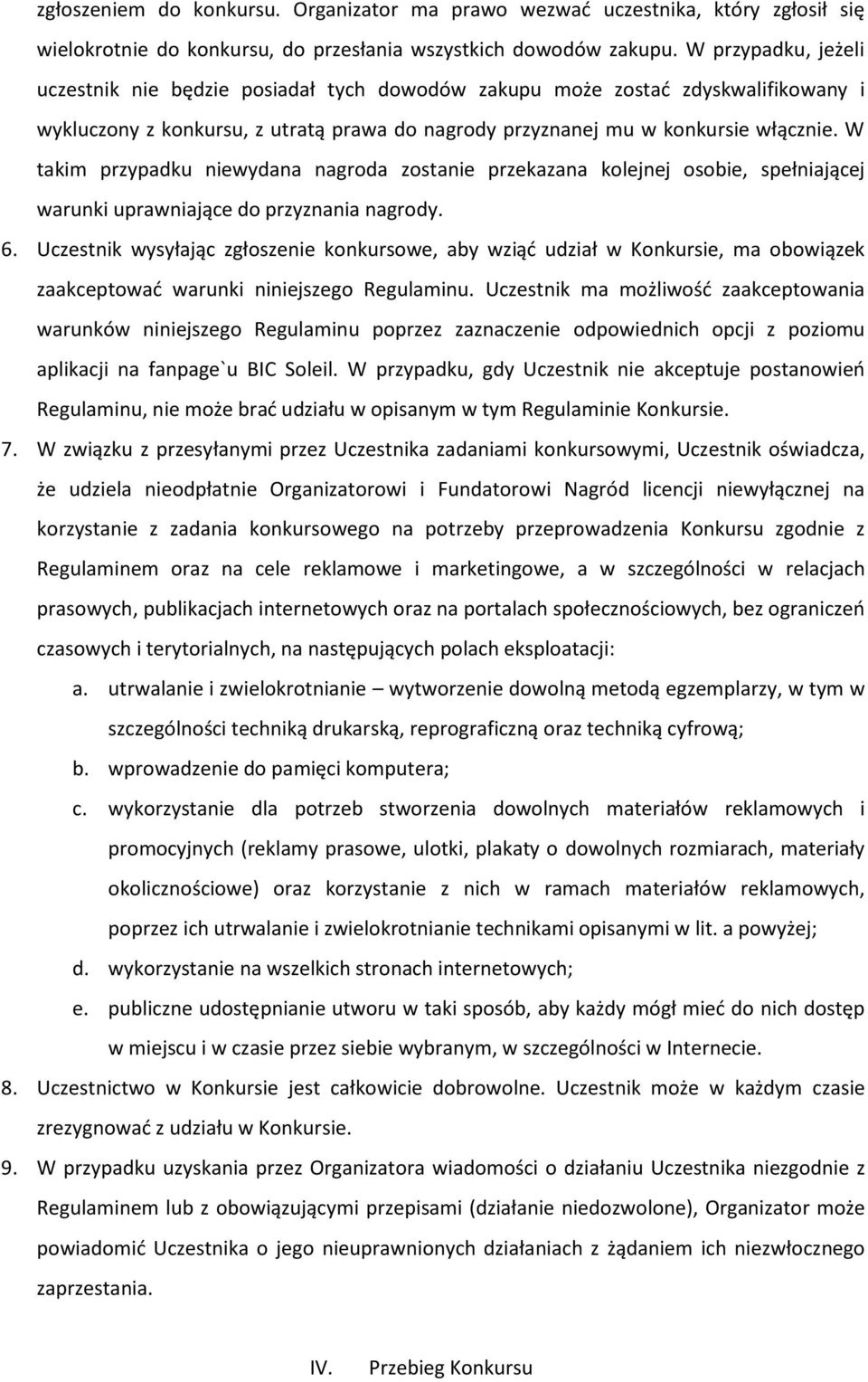 W takim przypadku niewydana nagroda zostanie przekazana kolejnej osobie, spełniającej warunki uprawniające do przyznania nagrody. 6.