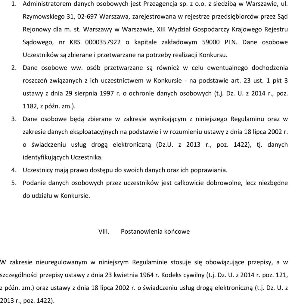 Dane osobowe Uczestników są zbierane i przetwarzane na potrzeby realizacji Konkursu. 2. Dane osobowe ww.