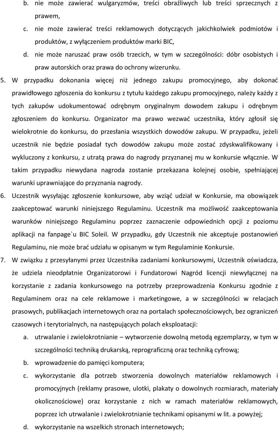 nie może naruszać praw osób trzecich, w tym w szczególności: dóbr osobistych i praw autorskich oraz prawa do ochrony wizerunku. 5.