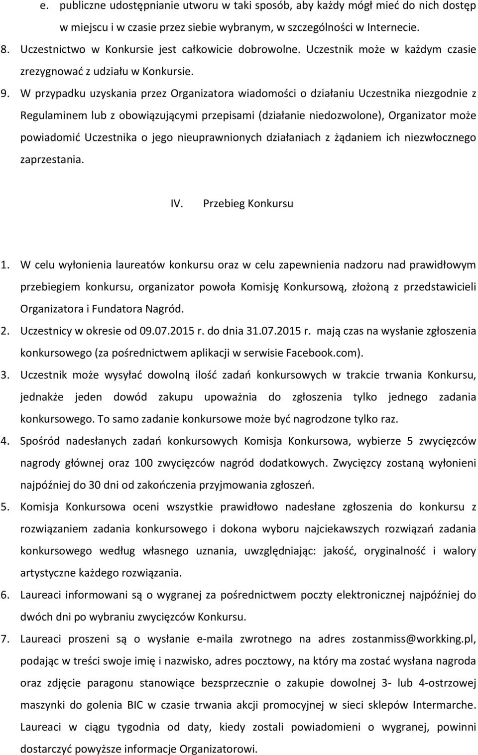 W przypadku uzyskania przez Organizatora wiadomości o działaniu Uczestnika niezgodnie z Regulaminem lub z obowiązującymi przepisami (działanie niedozwolone), Organizator może powiadomić Uczestnika o