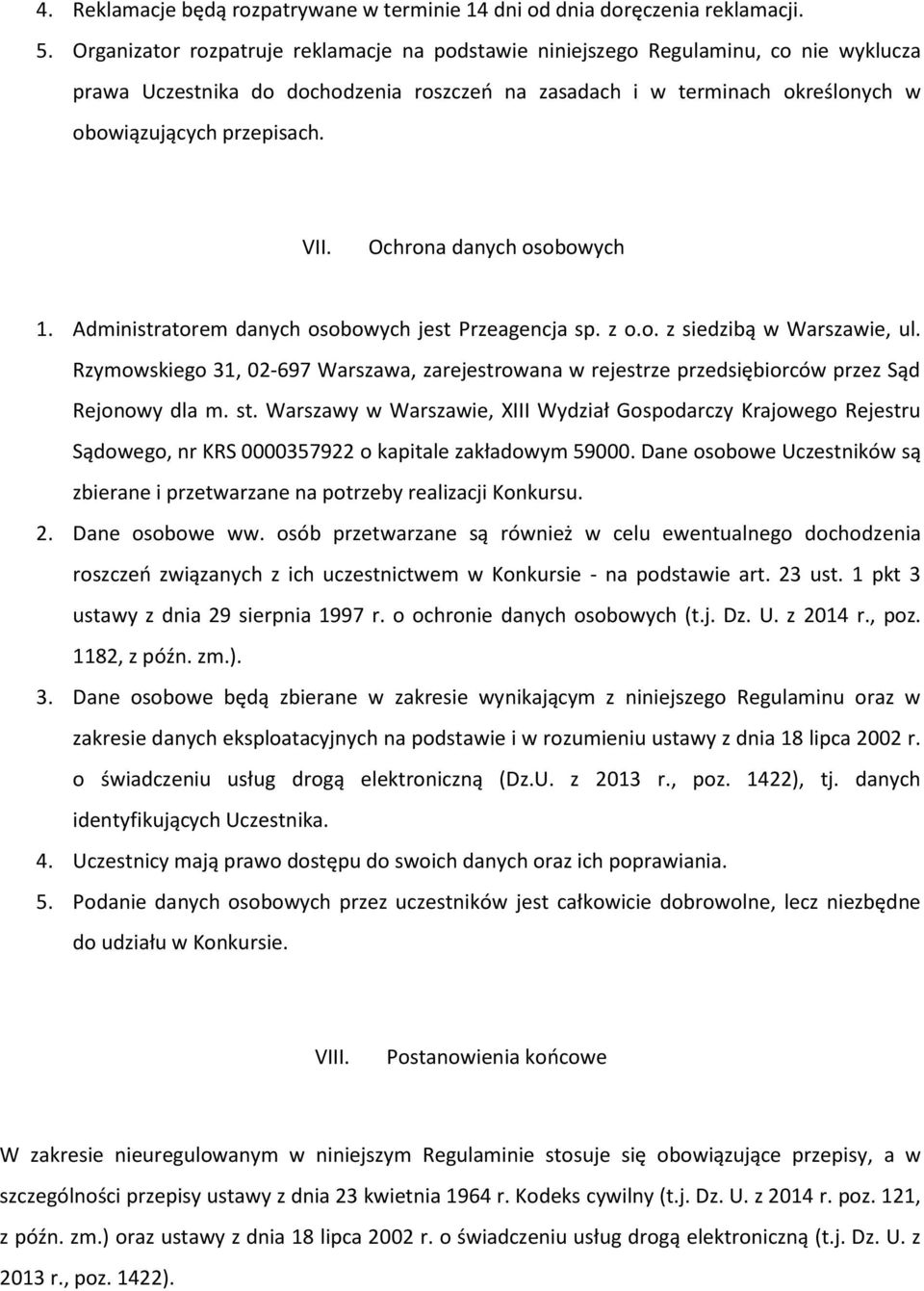 Ochrona danych osobowych 1. Administratorem danych osobowych jest Przeagencja sp. z o.o. z siedzibą w Warszawie, ul.