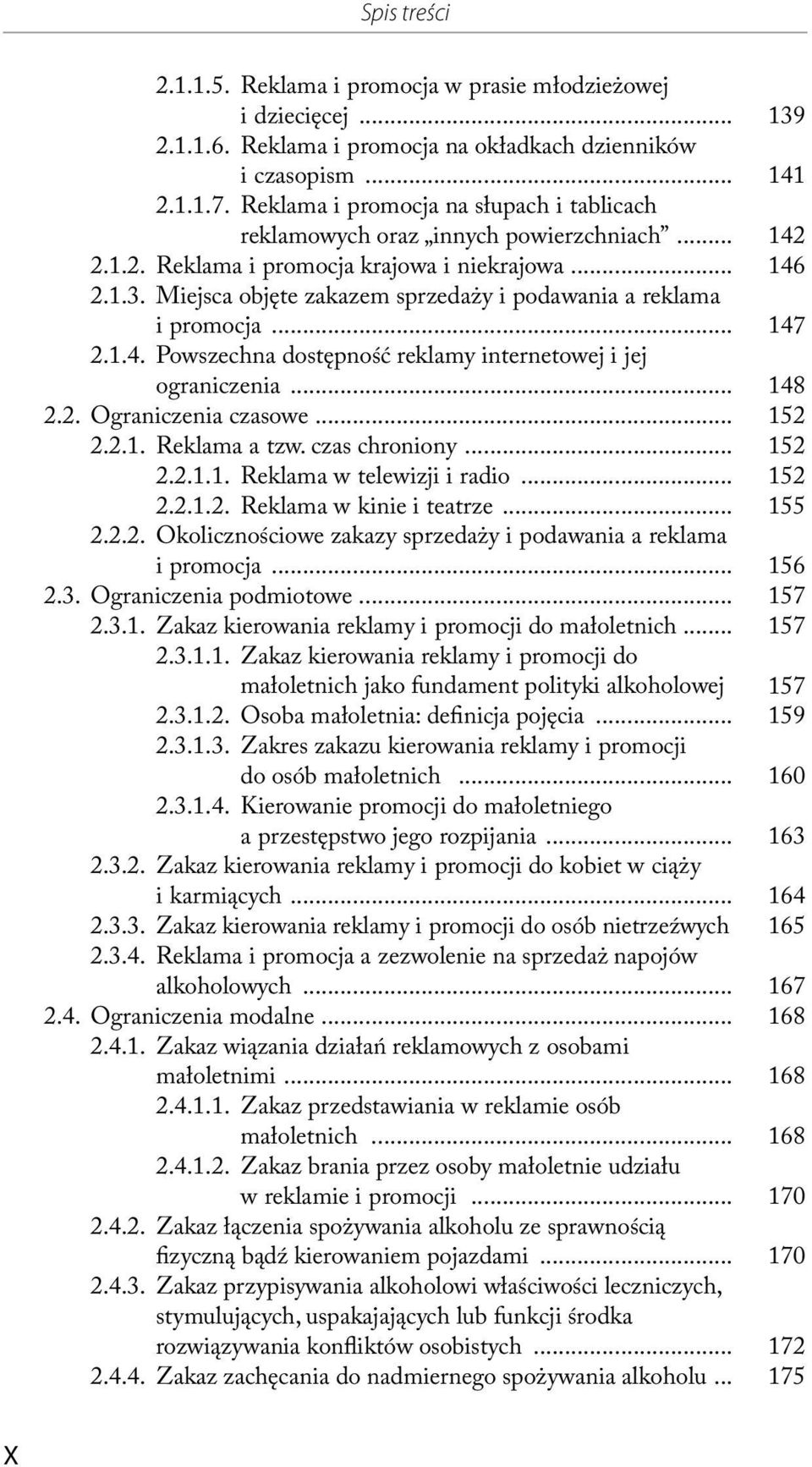 Miejsca objęte zakazem sprzedaży i podawania a reklama i promocja... 147 2.1.4. Powszechna dostępność reklamy internetowej i jej ograniczenia... 148 2.2. Ograniczenia czasowe... 152 2.2.1. Reklama a tzw.