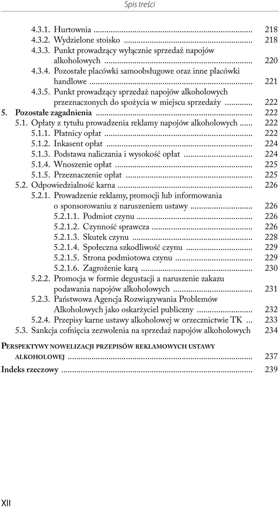 .. 222 5.1.1. Płatnicy opłat... 222 5.1.2. Inkasent opłat... 224 5.1.3. Podstawa naliczania i wysokość opłat... 224 5.1.4. Wnoszenie opłat... 225 5.1.5. Przeznaczenie opłat... 225 5.2. Odpowiedzialność karna.