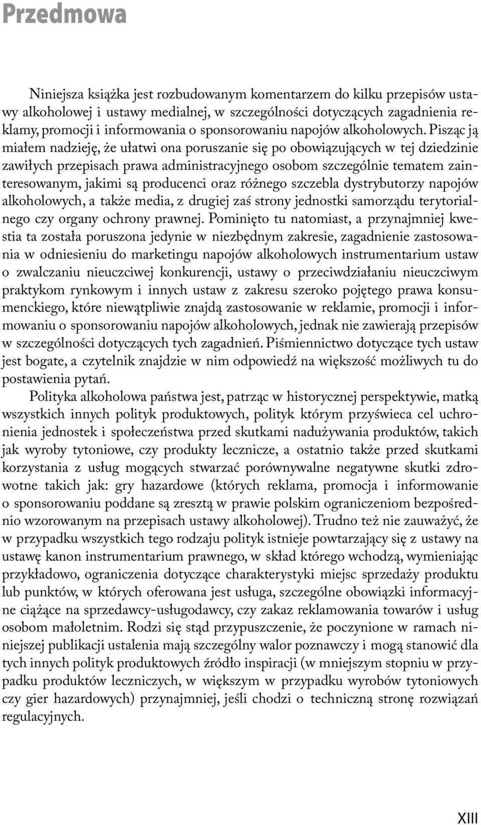 Pisząc ją miałem nadzieję, że ułatwi ona poruszanie się po obowiązujących w tej dziedzinie zawiłych przepisach prawa administracyjnego osobom szczególnie tematem zainteresowanym, jakimi są producenci