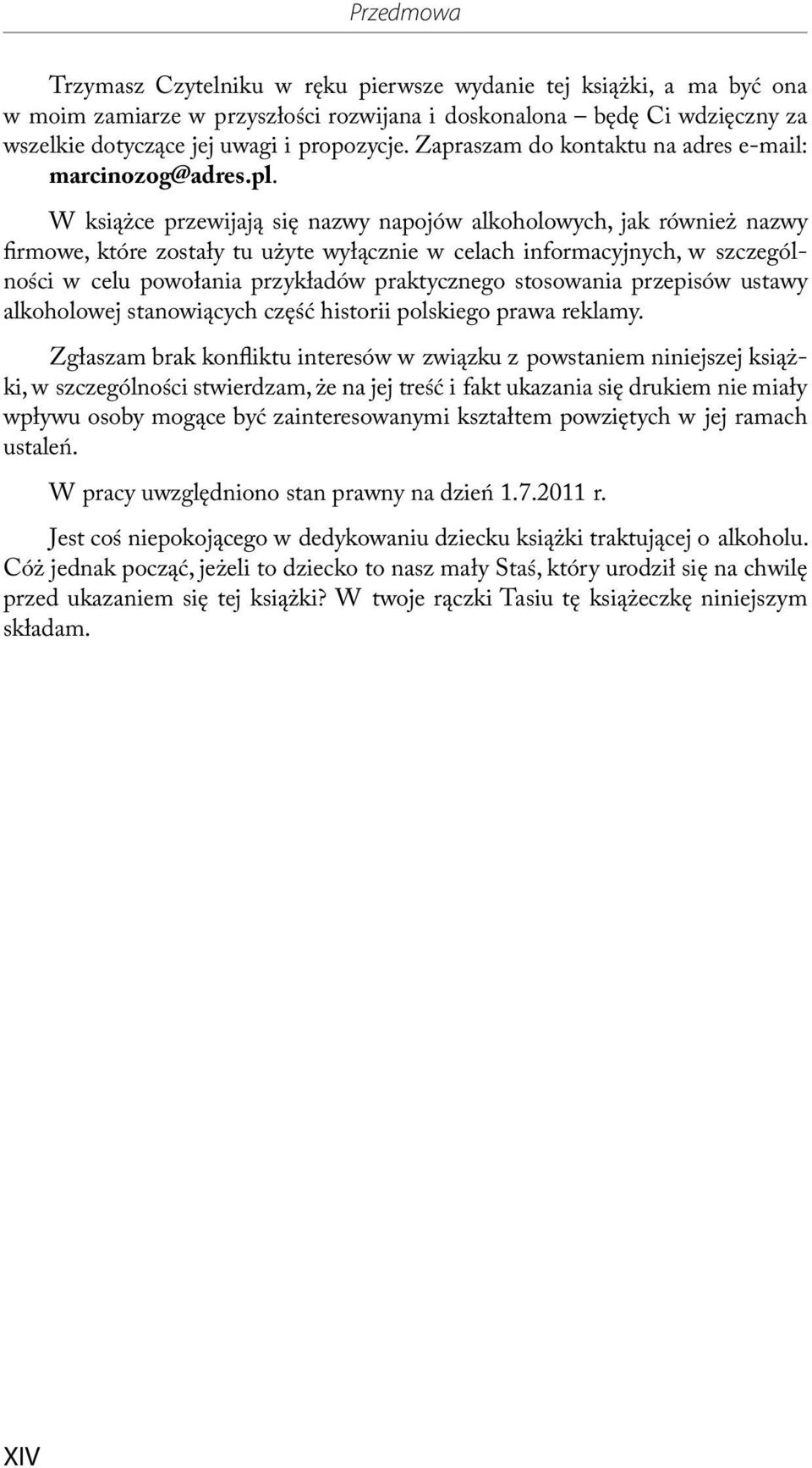 W książce przewijają się nazwy napojów alkoholowych, jak również nazwy irmowe, które zostały tu użyte wyłącznie w celach informacyjnych, w szczególności w celu powołania przykładów praktycznego