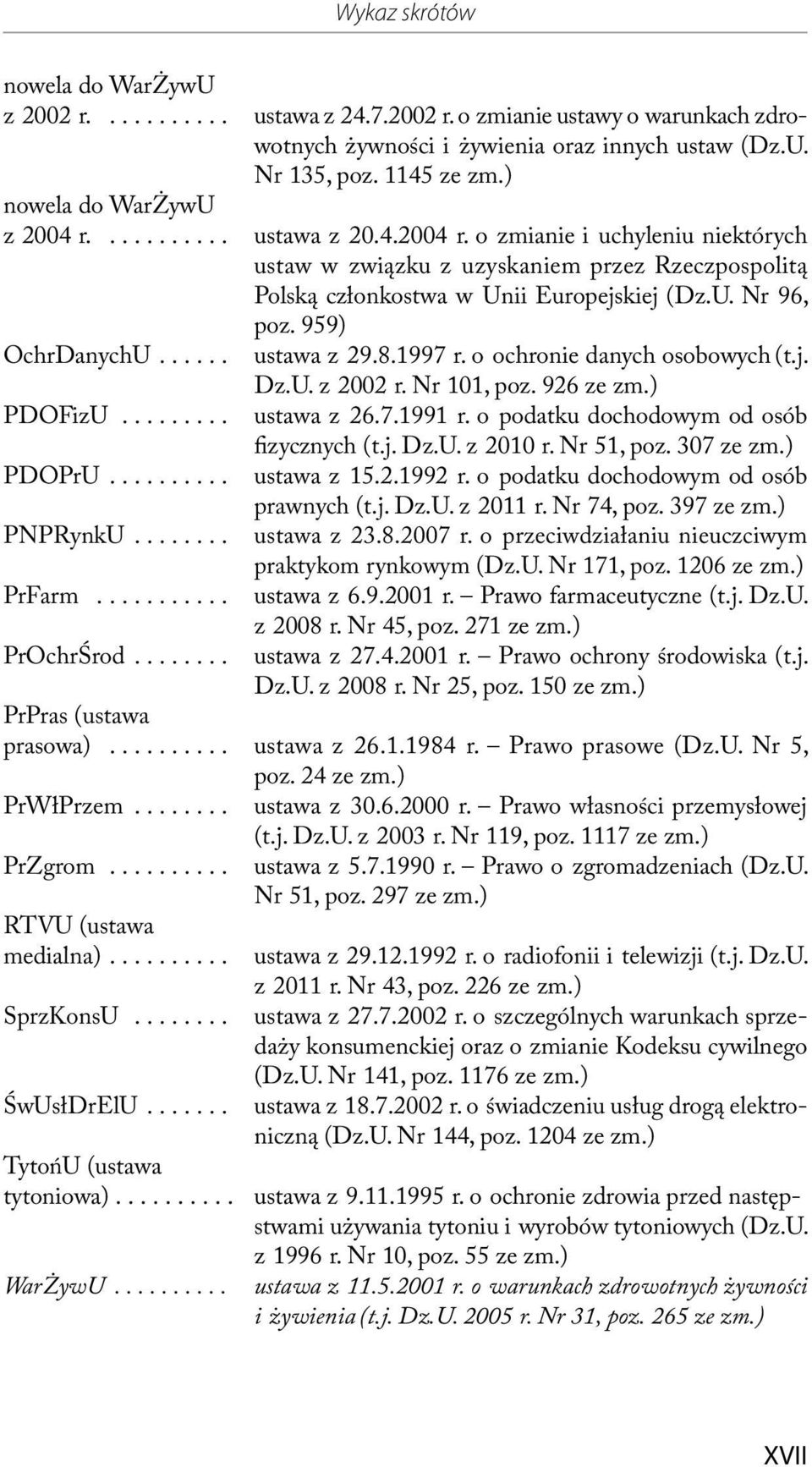 959) OchrDanychU...... ustawa z 29.8.1997 r. o ochronie danych osobowych (t.j. Dz.U. z 2002 r. Nr 101, poz. 926 ze zm.) PDOFizU......... ustawa z 26.7.1991 r.