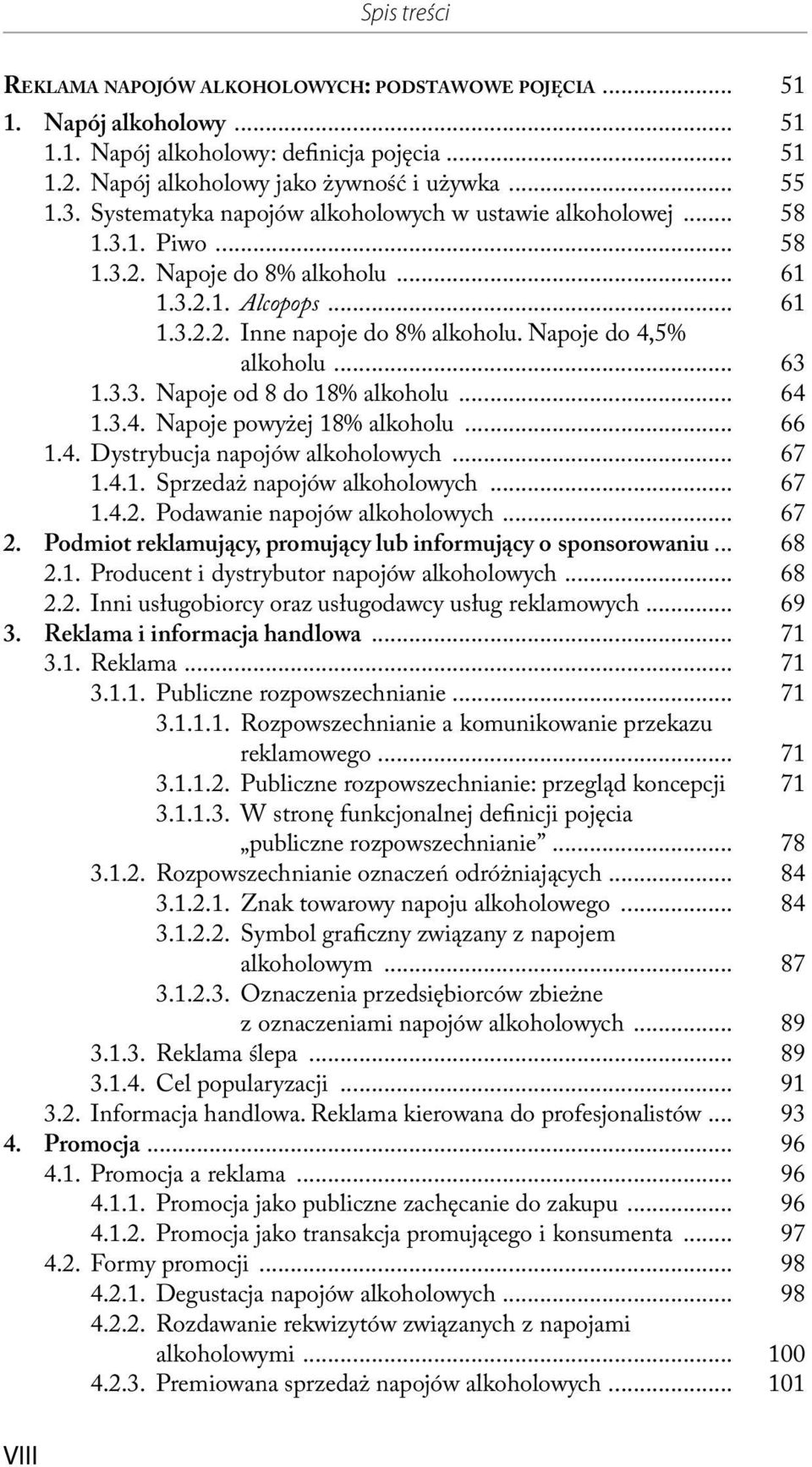 .. 63 1.3.3. Napoje od 8 do 18% alkoholu... 64 1.3.4. Napoje powyżej 18% alkoholu... 66 1.4. Dystrybucja napojów alkoholowych... 67 1.4.1. Sprzedaż napojów alkoholowych... 67 1.4.2.