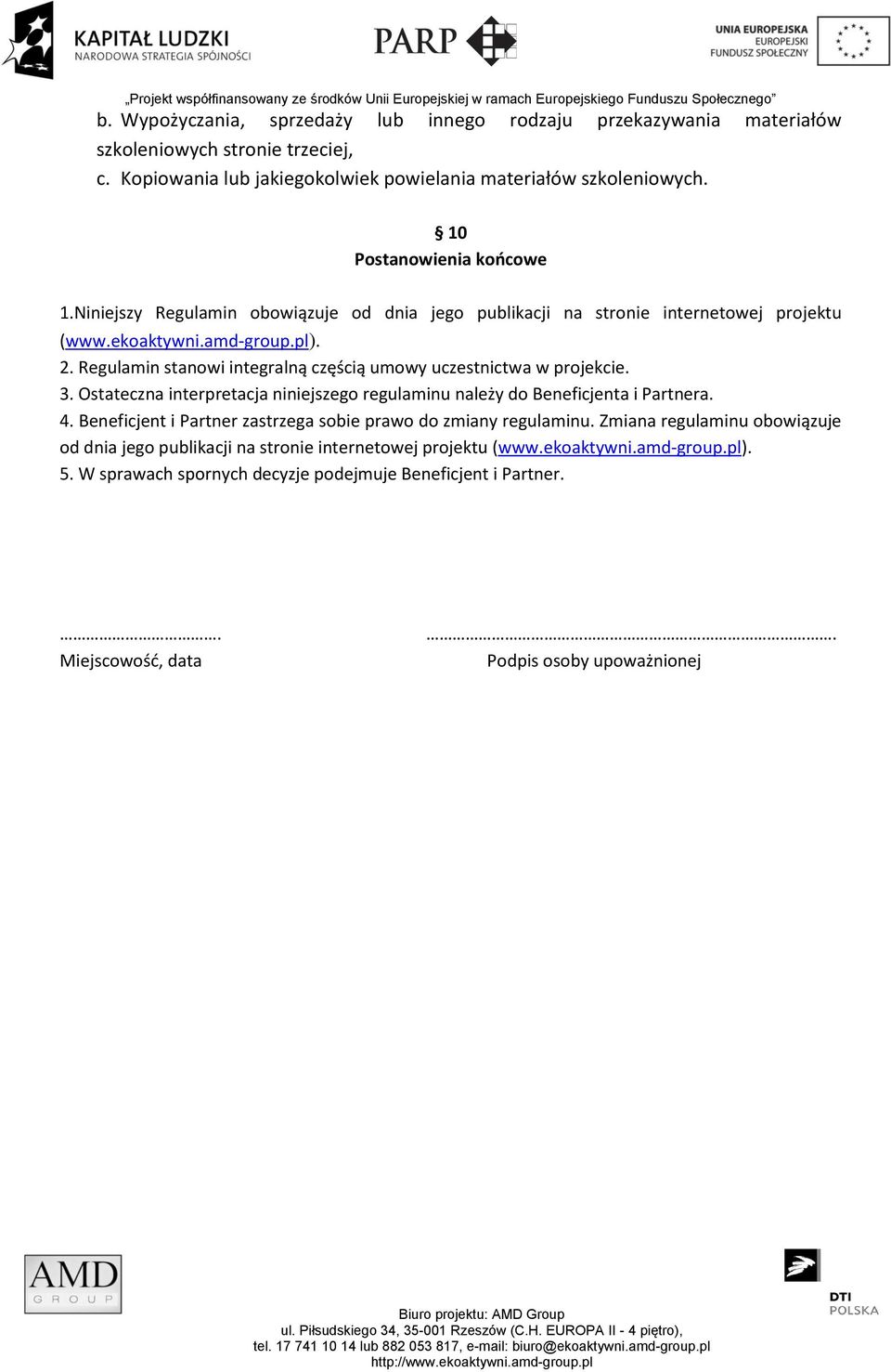 Regulamin stanowi integralną częścią umowy uczestnictwa w projekcie. 3. Ostateczna interpretacja niniejszego regulaminu należy do Beneficjenta i Partnera. 4.