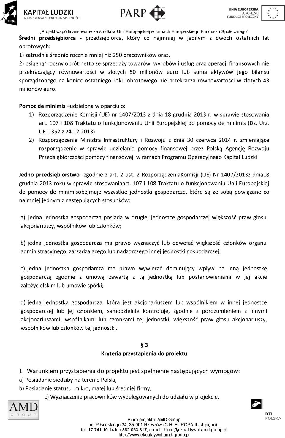 obrotowego nie przekracza równowartości w złotych 43 milionów euro. Pomoc de minimis udzielona w oparciu o: 1) Rozporządzenie Komisji (UE) nr 1407/2013 z dnia 18 grudnia 2013 r.