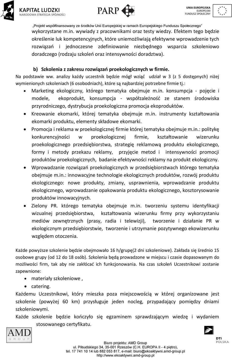 oraz intensywności doradztwa). b) Szkolenia z zakresu rozwiązań proekologicznych w firmie. Na podstawie ww.