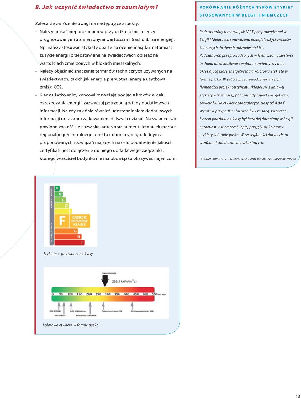 należy stosować etykiety oparte na ocenie majątku, natomiast zużycie energii przedstawiane na świadectwach opierać na wartościach zmierzonych w blokach mieszkalnych.