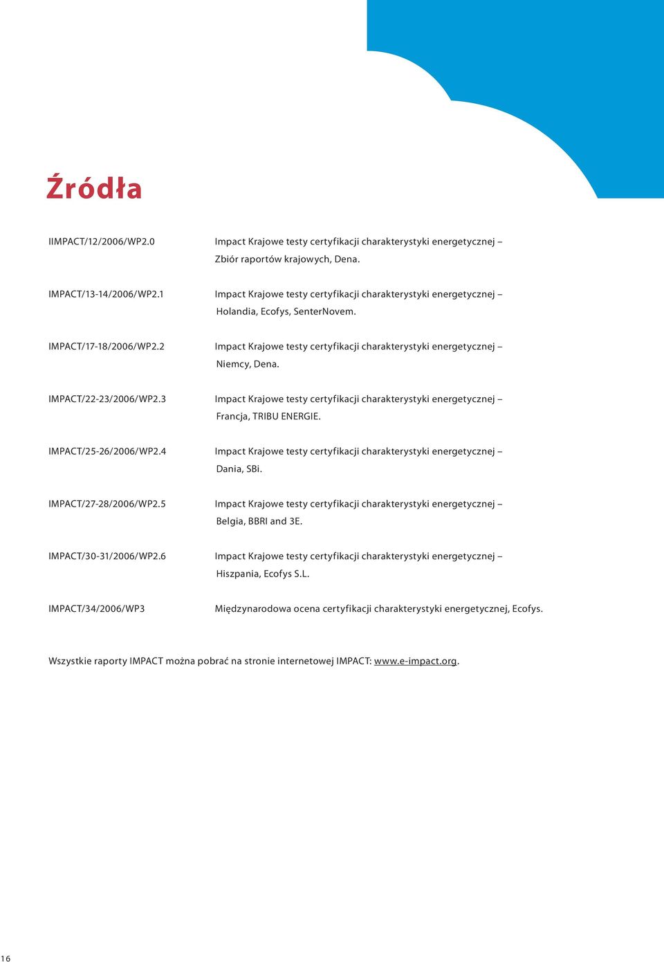 IMPACT/22-23/2006/WP2.3 Impact Krajowe testy certyfikacji charakterystyki energetycznej Francja, TRIBU ENERGIE. IMPACT/25-26/2006/WP2.